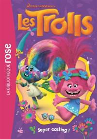 Les Trolls. Vol. 1. Super casting !