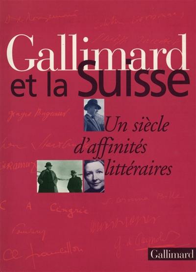 Gallimard et la Suisse : un siècle d'affinités littéraires : exposition de la Bibliothèque nationale suisse, Berne et des Éditions Gallimard, Paris