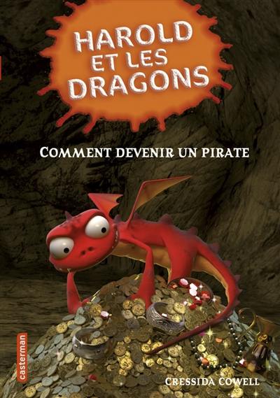 Harold et les dragons. Vol. 2. Comment devenir un pirate : par Harold Horrib'Haddock III