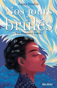 Nos jours brûlés. Vol. 2. Les flammes ivoire