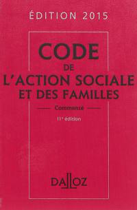 Code de l'action sociale et des familles commenté : édition 2015