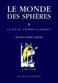 Le monde des sphères. Vol. 2. La fin du cosmos classique