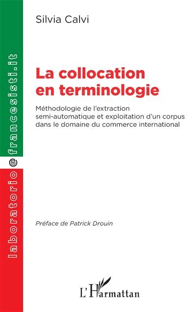 La collocation en terminologie : méthodologie de l'extraction semi-automatique et exploitation d'un corpus dans le domaine du commerce international