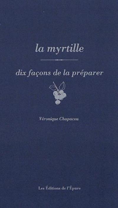 La myrtille : dix façons de la préparer