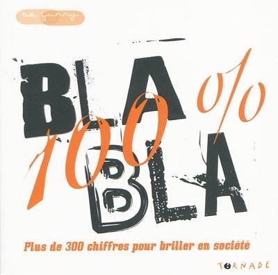 Bla bla 100 % : plus de 300 chiffres pour briller en société