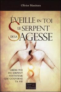 Eveille en toi le serpent de la sagesse : libère-toi du serpent tentateur qui gouverne ta vie