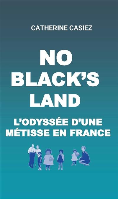 No Black's land : l'odyssée d'une métisse en France