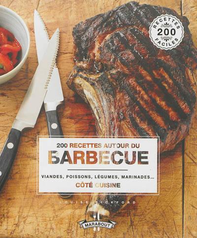 200 recettes autour du barbecue : viandes, poissons, légumes, marinades...