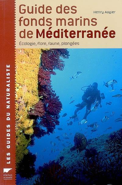 Guide des fonds marins de Méditerranée : écologie, flore, faune, plongées