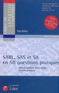 SARL, SAS, SA en 50 questions pratiques : aspects juridique, fiscal, social, conseils pratiques