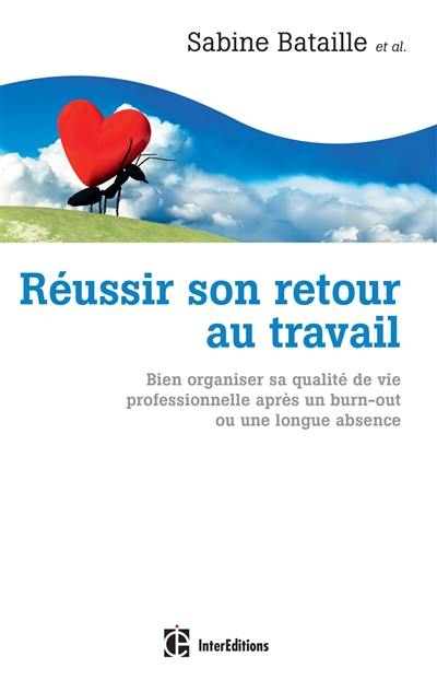 Réussir son retour au travail : bien organiser sa qualité de vie professionnelle après un burn-out ou une longue absence