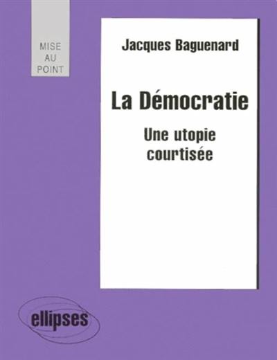 La démocratie : une utopie courtisée