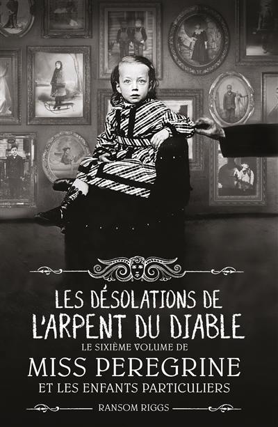 Miss Peregrine et les enfants particuliers. Vol. 6. Les désolations de l'Arpent du diable