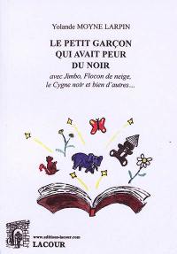 Le petit garçon qui avait peur du noir : avec Jimbo, Flocon de neige, Le cygne noir et bien d'autres...