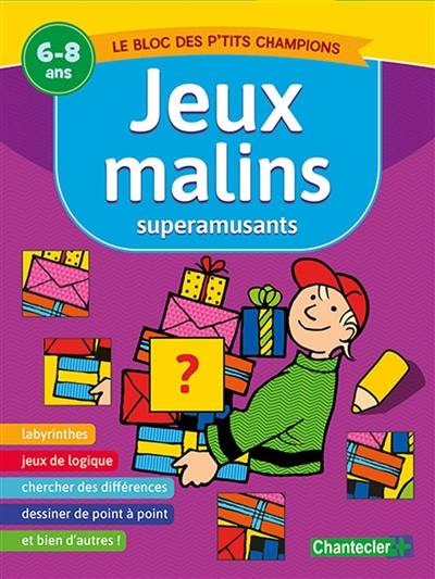 Jeux malins superamusants : le bloc des p'tits champions : 6-8 ans