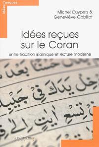 Idées reçues sur le Coran : entre tradition islamique et lecture moderne