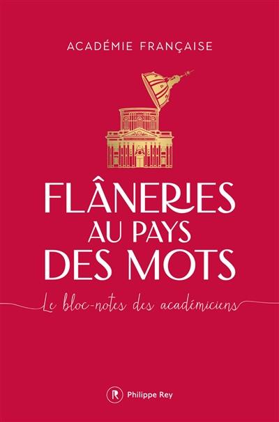 Flâneries au pays des mots : le bloc-notes des académiciens