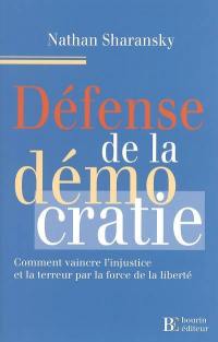 Défense de la démocratie : comment vaincre l'injustice et la terreur par la force de la liberté