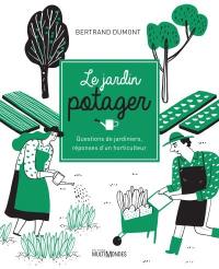 Le jardin potager : Questions de jardiniers, réponses d'un horticulteur