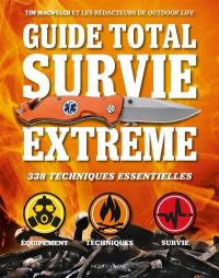 Guide total survie extrême : 338 techniques essentielles