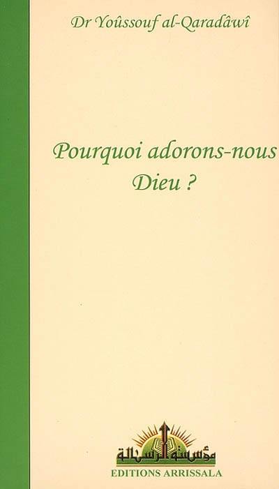 Pourquoi adorons-nous Dieu ?