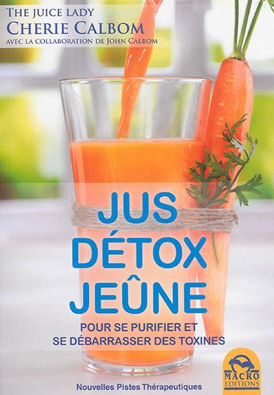 Jus, détox, jeûne : pour se purifier et se débarrasser des toxines