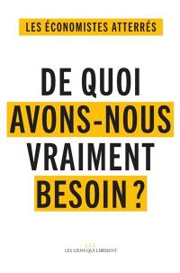 De quoi avons-nous vraiment besoin ? : pour vivre ensemble et éviter le désastre social et écologique au XXIe siècle