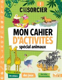 C'est pas sorcier ! : mon cahier d'activités spécial animaux