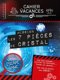 Cahier de vacances Larousse : mission les 7 pièces de cristal : spécial escape game