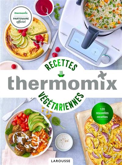 Thermomix : recettes végétariennes : 120 nouvelles recettes