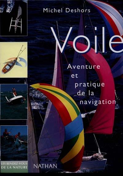 Voile, voiliers : aventure et pratique de la navigation