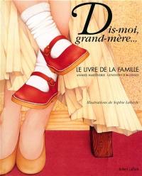 Dis-moi grand-mère... : le livre de la famille