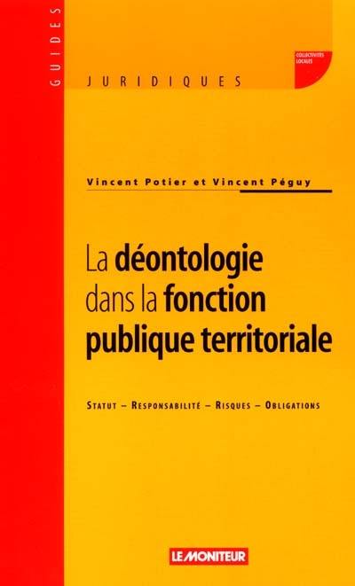 La déontologie dans la fonction publique territoriale : statut, responsabilité, risques, obligations