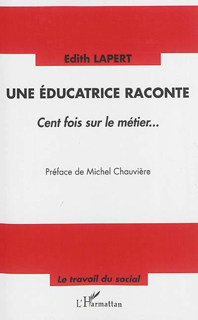 Une éducatrice raconte : cent fois sur le métier...