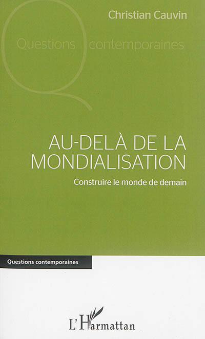 Au-delà de la mondialisation : construire le monde de demain