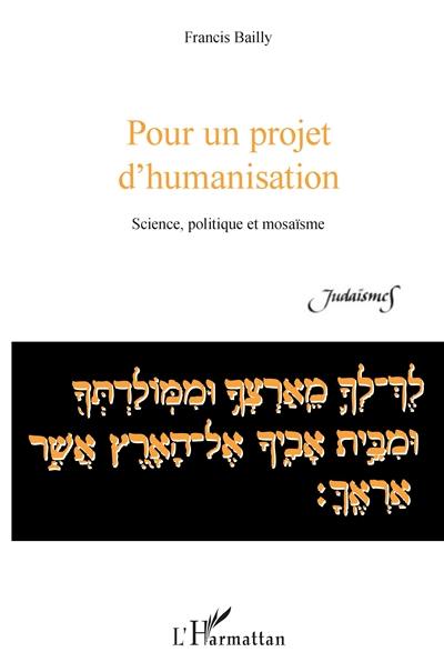 Pour un projet d'humanisation : science, politique et mosaïsme