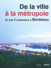 De la ville à la métropole : 40 ans d'urbanisme à Bordeaux