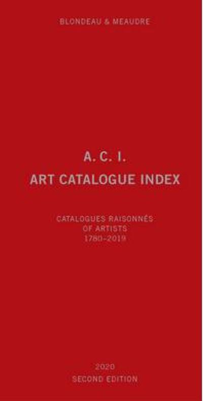 ACI, art catalogue index : catalogues raisonnés of artists. Vol. 2. 1780-2019