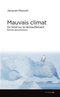 Mauvais climat : du froid sur le réchauffement : roman documentaire