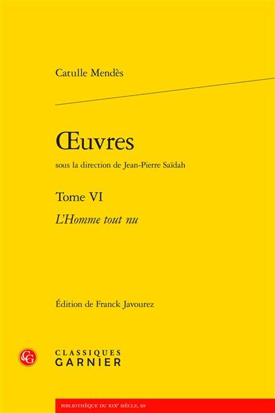 Oeuvres. Vol. 6. L'homme tout nu