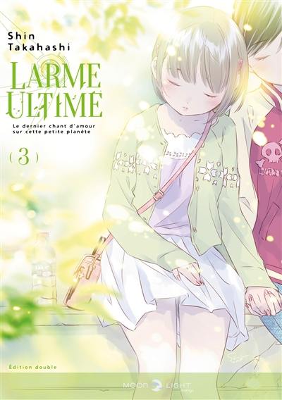 Larme ultime : le dernier chant d'amour sur cette petite planète : édition double. Vol. 3