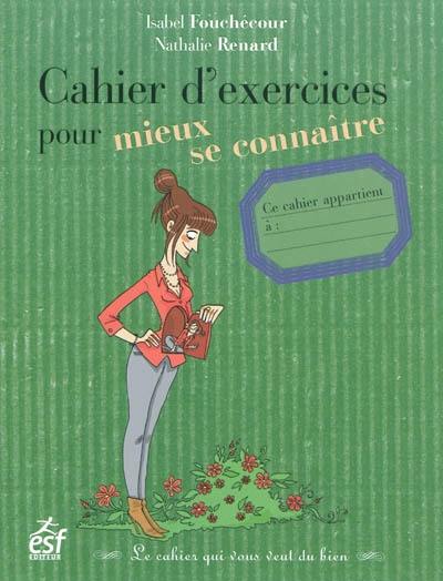 Cahier d'exercices pour mieux se connaître : le cahier qui vous veut du bien