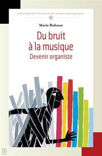 Du bruit à la musique : devenir organiste