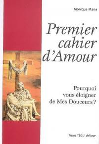 Cahier d'amour. Premier cahier d'amour : pourquoi vous éloigner de mes douceurs ?