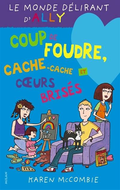 Le monde délirant d'Ally. Vol. 11. Coup de foudre, cache-cache et coeurs brisés