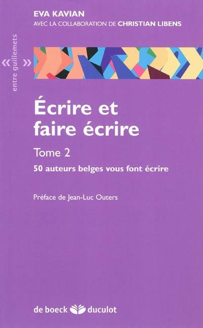 Ecrire et faire écrire. Vol. 2. 50 auteurs belges vous font écrire