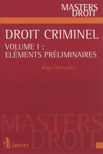 Droit criminel. Vol. 1. Eléments préliminaires