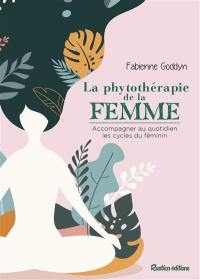 La phytothérapie de la femme : accompagner au quotidien les cycles du féminin