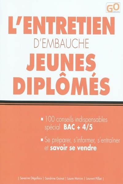 L'entretien d'embauche jeunes diplômés : 100 conseils indispensables spécial bac +4-5, se préparer, s'informer, s'entraîner et savoir se vendre