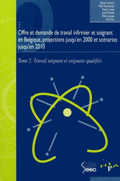 Offre et demande de travail infirmier et soignant en Belgique, projection jusqu'en 2000 et scénarios jusqu'en 2010. Vol. 2. Travail soignant et soignants qualifiés